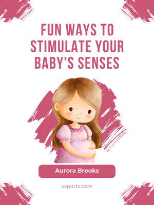 cover image of Fun Ways to Stimulate Your Baby's Senses